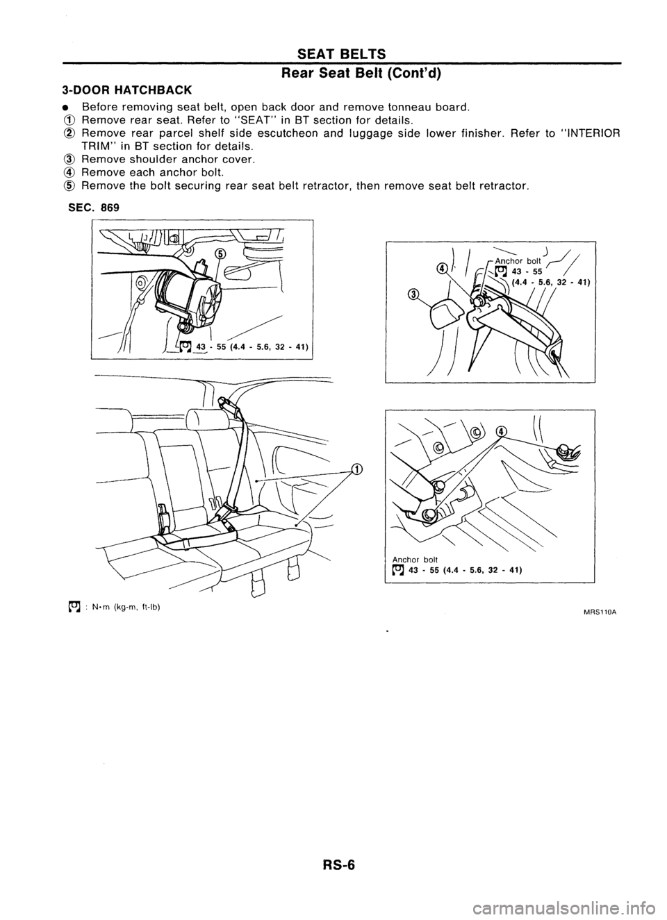 NISSAN ALMERA N15 1995 Service Manual SEATBELTS
Rear SeatBelt(Cont'd)
3-DOOR HATCHBACK
• Before removing seatbelt,open backdoorandremove tonneau board.
CD
Remove rearseat. Refer to"SEAT" inBT section fordetails.
@
Remov NISSAN ALMERA N15 1995 Service Manual SEATBELTS
Rear SeatBelt(Cont'd)
3-DOOR HATCHBACK
• Before removing seatbelt,open backdoorandremove tonneau board.
CD
Remove rearseat. Refer to"SEAT" inBT section fordetails.
@
Remov