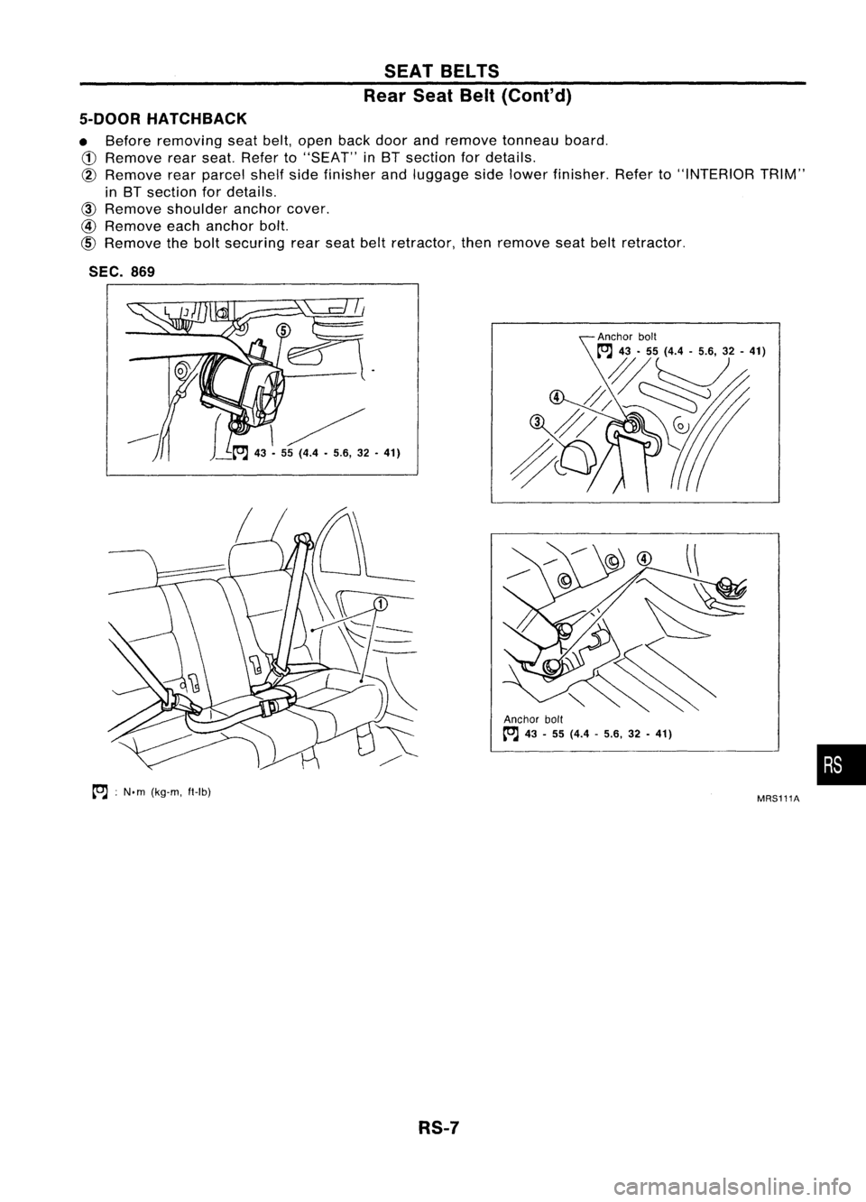 NISSAN ALMERA N15 1995 Service Manual SEATBELTS
Rear SeatBelt(Cont'd)
5-DOOR HATCHBACK
• Before removing seatbelt,open backdoor andremove tonneau board.
CD
Remove rearseat. Refer to"SEAT" inBT section fordetails.
@
Remo NISSAN ALMERA N15 1995 Service Manual SEATBELTS
Rear SeatBelt(Cont'd)
5-DOOR HATCHBACK
• Before removing seatbelt,open backdoor andremove tonneau board.
CD
Remove rearseat. Refer to"SEAT" inBT section fordetails.
@
Remo