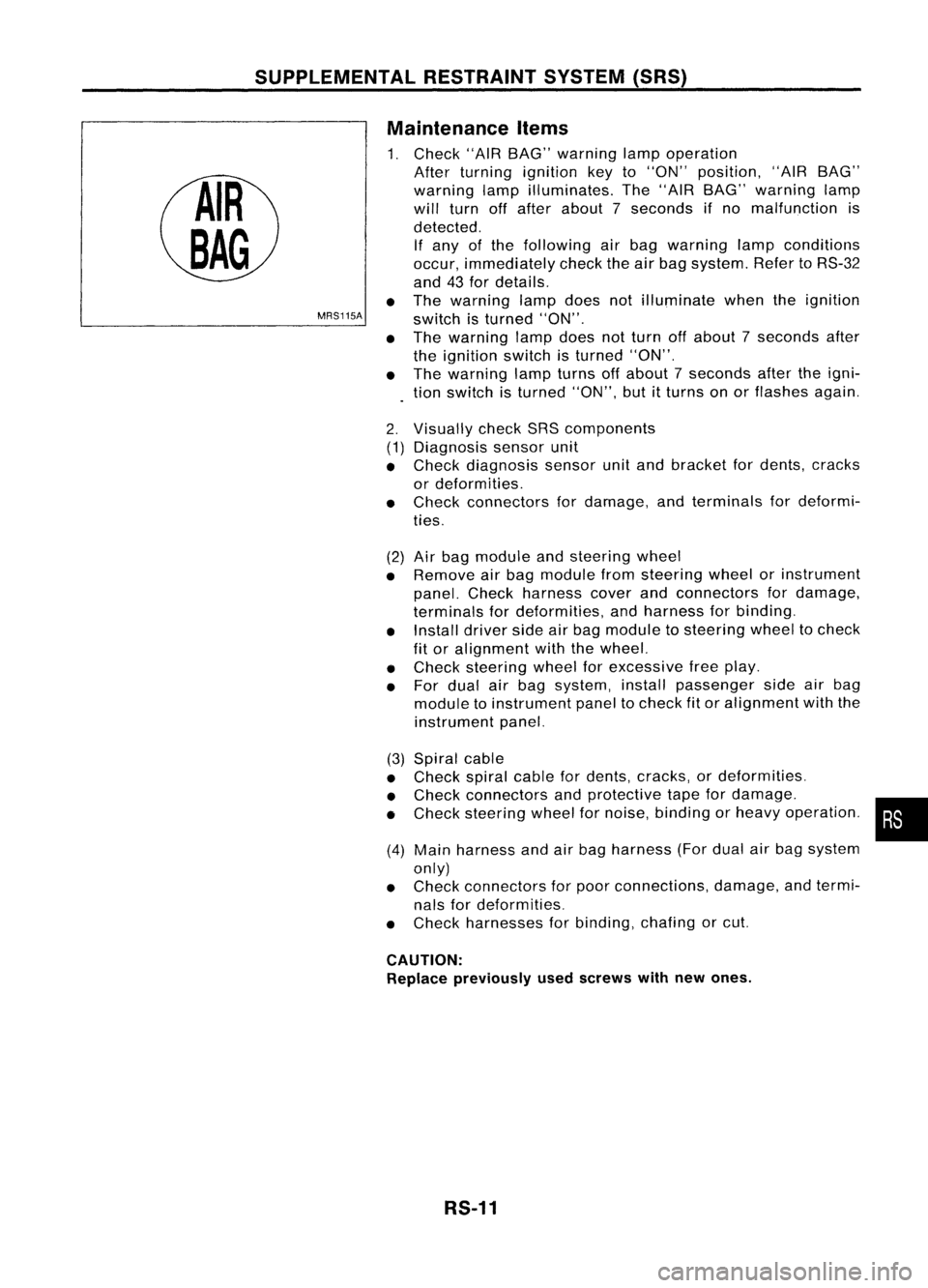 NISSAN ALMERA N15 1995 Service Manual SUPPLEMENTALRESTRAINTSYSTEM(SRS)
Visually checkSRScomponents
Diagnosis sensorunit
Check diagnosis sensorunitand bracket fordents, cracks
or deformities.
Check connectors fordamage, andterminals forde NISSAN ALMERA N15 1995 Service Manual SUPPLEMENTALRESTRAINTSYSTEM(SRS)
Visually checkSRScomponents
Diagnosis sensorunit
Check diagnosis sensorunitand bracket fordents, cracks
or deformities.
Check connectors fordamage, andterminals forde