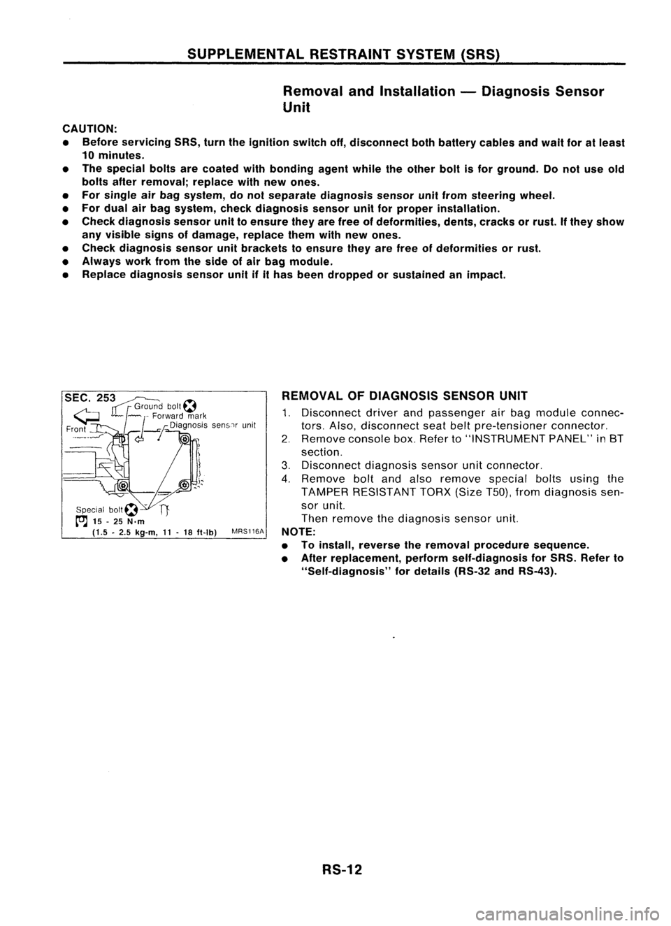 NISSAN ALMERA N15 1995 Service Manual SUPPLEMENTALRESTRAINTSYSTEM(SRS)
Removal andInstallation -Diagnosis Sensor
Unit
CAUTION:
• Before servicing SRS,turntheignition switchoff,disconnect bothbattery cablesandwait foratleast
10 minutes.
NISSAN ALMERA N15 1995 Service Manual SUPPLEMENTALRESTRAINTSYSTEM(SRS)
Removal andInstallation -Diagnosis Sensor
Unit
CAUTION:
• Before servicing SRS,turntheignition switchoff,disconnect bothbattery cablesandwait foratleast
10 minutes.