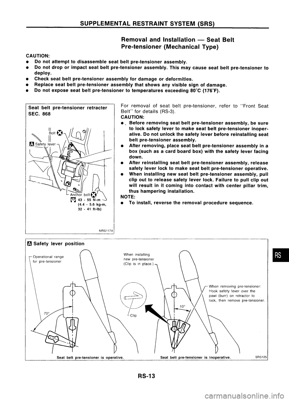 NISSAN ALMERA N15 1995 Service Manual SUPPLEMENTALRESTRAINTSYSTEM(SRS)
Removal andInstallation -Seat Belt
Pre-tensioner (MechanicalType)
CAUTION:
• Donot attempt todisassemble seatbeltpre-tensioner assembly.
• Donot drop orimpact sea NISSAN ALMERA N15 1995 Service Manual SUPPLEMENTALRESTRAINTSYSTEM(SRS)
Removal andInstallation -Seat Belt
Pre-tensioner (MechanicalType)
CAUTION:
• Donot attempt todisassemble seatbeltpre-tensioner assembly.
• Donot drop orimpact sea