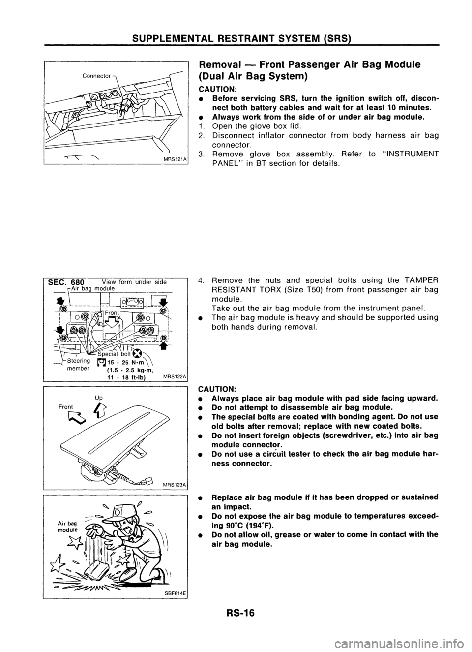 NISSAN ALMERA N15 1995 Service Manual SUPPLEMENTALRESTRAINTSYSTEM(SRS)
Removal -Front Passenger AirBag Module
(Dual AirBag System)
CAUTION:
• Before servicing SRS,turntheignition switchoff,discon-
nect both battery cablesandwait foratl NISSAN ALMERA N15 1995 Service Manual SUPPLEMENTALRESTRAINTSYSTEM(SRS)
Removal -Front Passenger AirBag Module
(Dual AirBag System)
CAUTION:
• Before servicing SRS,turntheignition switchoff,discon-
nect both battery cablesandwait foratl