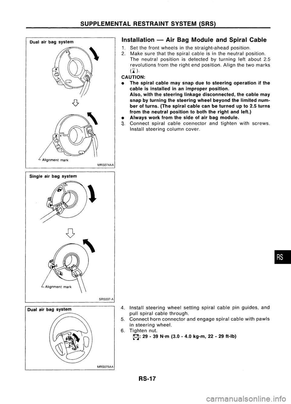 NISSAN ALMERA N15 1995 Service Manual SUPPLEMENTALRESTRAINTSYSTEM(SRS)
Dual airbag system Installation
-Air Bag Module andSpiral Cable
1. Set thefront wheels inthe straight-ahead position.
2. Make surethatthespiral cableisin the neutral NISSAN ALMERA N15 1995 Service Manual SUPPLEMENTALRESTRAINTSYSTEM(SRS)
Dual airbag system Installation
-Air Bag Module andSpiral Cable
1. Set thefront wheels inthe straight-ahead position.
2. Make surethatthespiral cableisin the neutral