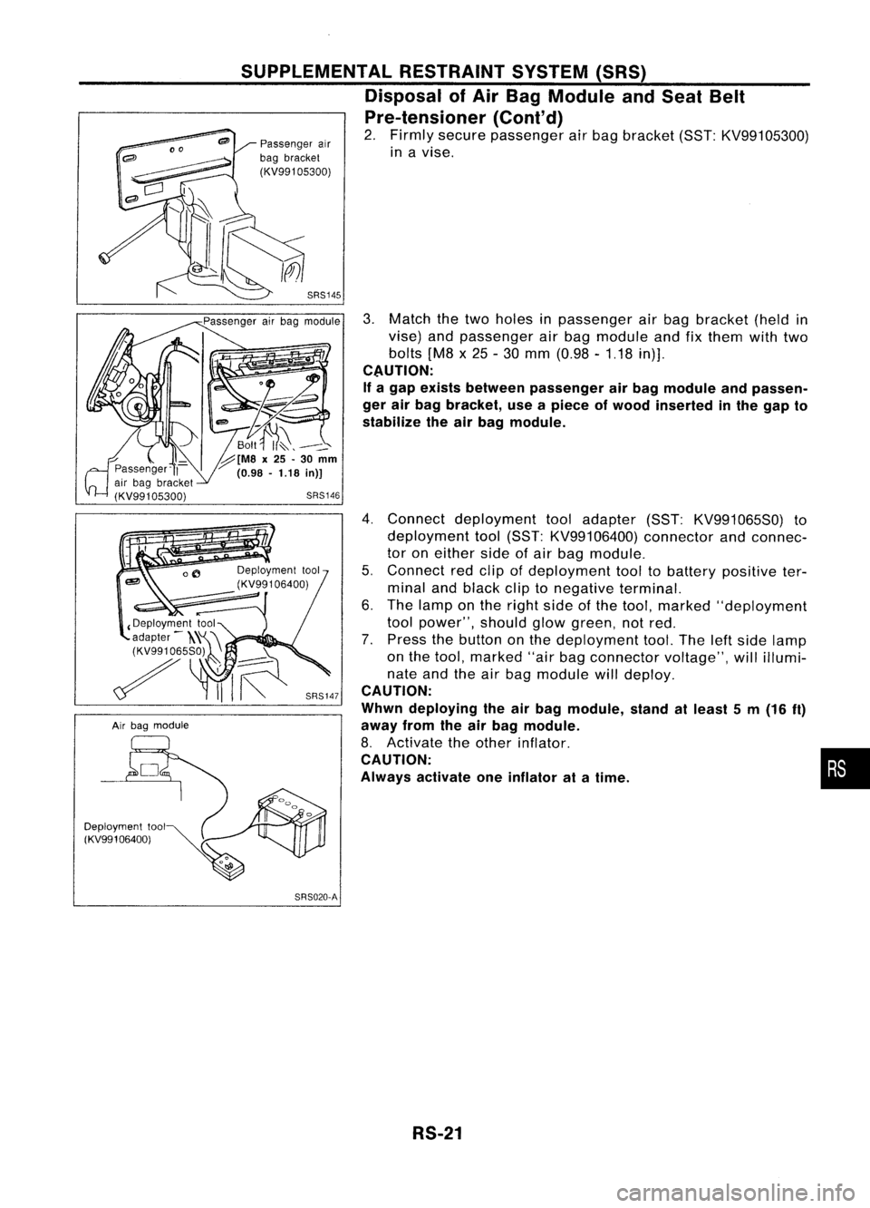 NISSAN ALMERA N15 1995 Service Manual
Airbag module
Deployment tool
(KV991 06400) SUPPLEMENTAL
RESTRAINTSYSTEM(SRS)
Disposal ofAir Bag Module andSeat Belt
Pre-tensioner (Cont'd)
2. Firmly secure passenger airbag bracket (SST:KV9910 NISSAN ALMERA N15 1995 Service Manual
Airbag module
Deployment tool
(KV991 06400) SUPPLEMENTAL
RESTRAINTSYSTEM(SRS)
Disposal ofAir Bag Module andSeat Belt
Pre-tensioner (Cont'd)
2. Firmly secure passenger airbag bracket (SST:KV9910