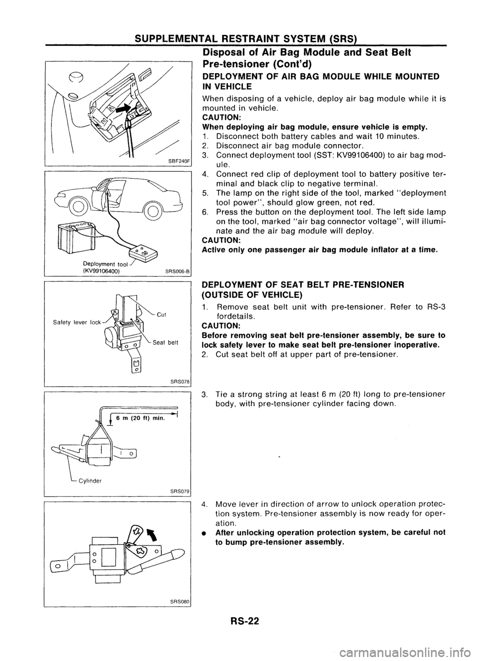 NISSAN ALMERA N15 1995 Service Manual SBF240F
SRS006-B
SUPPLEMENTAL
RESTRAINTSYSTEM(SRS)
Disposal ofAir Bag Module andSeat Belt
Pre-tensioner (Cont'd)
DEPLOYMENT OFAIR BAG MODULE WHILEMOUNTED
IN VEHICLE
When disposing ofavehicle, dep NISSAN ALMERA N15 1995 Service Manual SBF240F
SRS006-B
SUPPLEMENTAL
RESTRAINTSYSTEM(SRS)
Disposal ofAir Bag Module andSeat Belt
Pre-tensioner (Cont'd)
DEPLOYMENT OFAIR BAG MODULE WHILEMOUNTED
IN VEHICLE
When disposing ofavehicle, dep