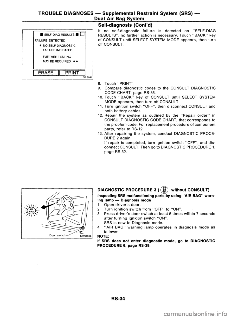 NISSAN ALMERA N15 1995 Service Manual •SELF-DIAG RESULTS.
0
FAILURE DETECTED
• NO SELF DIAGNOSTIC
FAILURE INDICATED.
TROUBLE
DIAGNOSES -Supplemental RestraintSystem(SRS)-
Dual AirBag System
Self-diagnosis (Cont'd)
If no self-di NISSAN ALMERA N15 1995 Service Manual •SELF-DIAG RESULTS.
0
FAILURE DETECTED
• NO SELF DIAGNOSTIC
FAILURE INDICATED.
TROUBLE
DIAGNOSES -Supplemental RestraintSystem(SRS)-
Dual AirBag System
Self-diagnosis (Cont'd)
If no self-di