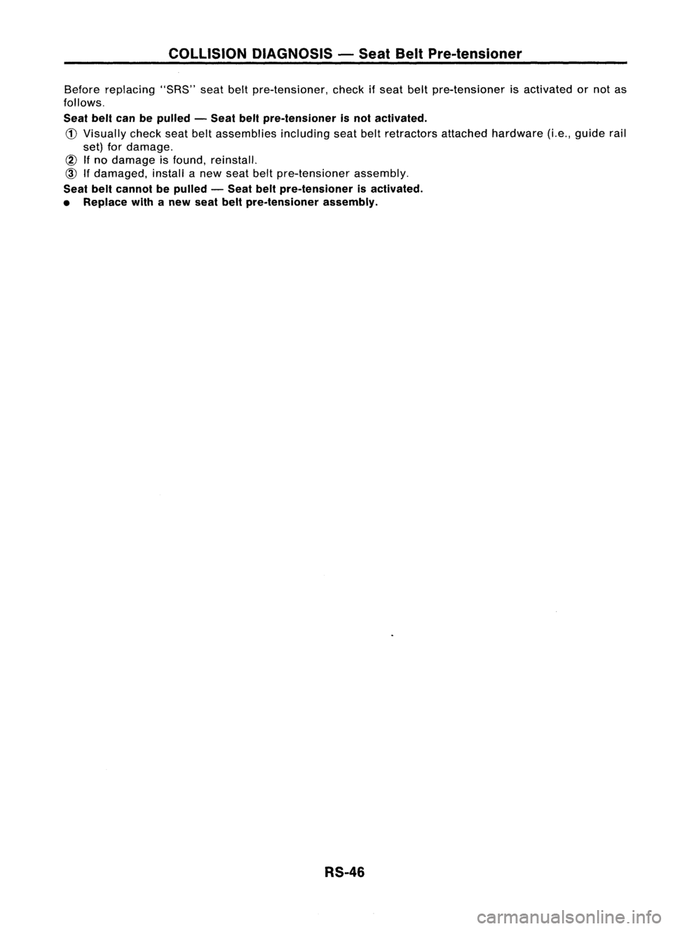 NISSAN ALMERA N15 1995 Service Manual COLLISIONDIAGNOSIS -Seat BeltPre-tensioner
Before replacing "SRS"seatbeltpre-tensioner, checkifseat beltpre-tensioner isactivated ornot as
follows.
Seat beltcanbepulled -Seat beltpre-tension NISSAN ALMERA N15 1995 Service Manual COLLISIONDIAGNOSIS -Seat BeltPre-tensioner
Before replacing "SRS"seatbeltpre-tensioner, checkifseat beltpre-tensioner isactivated ornot as
follows.
Seat beltcanbepulled -Seat beltpre-tension