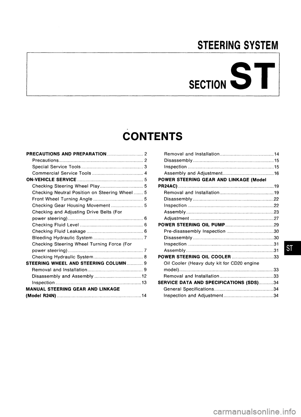 NISSAN ALMERA N15 1995 Service Manual
STEERINGSYSTEM
SECTIONST
CONTENTS
PRECAUTIONS ANDPREPARATION 2
Precautions 2
Special Service Tools 3
Commercial ServiceTools 4
ON-VEHICLE SERVICE
5
Checking SteeringWheelPlay 5
Checking Neutral NISSAN ALMERA N15 1995 Service Manual
STEERINGSYSTEM
SECTIONST
CONTENTS
PRECAUTIONS ANDPREPARATION 2
Precautions 2
Special Service Tools 3
Commercial ServiceTools 4
ON-VEHICLE SERVICE
5
Checking SteeringWheelPlay 5
Checking Neutral