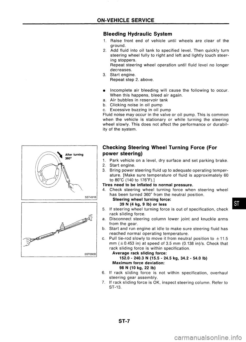 NISSAN ALMERA N15 1995 User Guide SST491B
SST090B ON-VEHICLE
SERVICE
Bleeding Hydraulic System
1. Raise frontendofvehicle untilwheels areclear ofthe
ground.
2. Add fluid intooiltank tospecified level.Thenquickly turn
steering wheelfu NISSAN ALMERA N15 1995 User Guide SST491B
SST090B ON-VEHICLE
SERVICE
Bleeding Hydraulic System
1. Raise frontendofvehicle untilwheels areclear ofthe
ground.
2. Add fluid intooiltank tospecified level.Thenquickly turn
steering wheelfu
