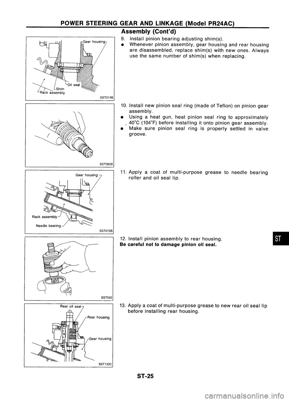 NISSAN ALMERA N15 1995 Service Manual POWERSTEERING GEARANDLINKAGE (ModelPR24AC)
Assembly (Cont'd)
9. Install pinionbearing adjusting shim(s).
• Whenever pinionassembly, gearhousing andrear housing
are disassembled, replaceshim(s)w NISSAN ALMERA N15 1995 Service Manual POWERSTEERING GEARANDLINKAGE (ModelPR24AC)
Assembly (Cont'd)
9. Install pinionbearing adjusting shim(s).
• Whenever pinionassembly, gearhousing andrear housing
are disassembled, replaceshim(s)w