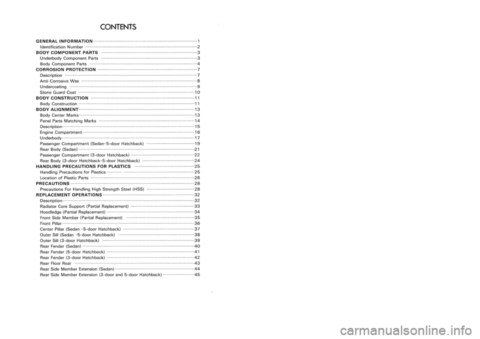 NISSAN ALMERA N15 1995 Service Manual
CONTENTS
G EN ERAL IN FORMATION 1
Identification Number 2
BODY COMPONENT PARTS 3
U nderbody Component Parts 3
Body Component Parts 4
CO RROSlO NPR OTECTI 0N 7
Description 7
Anti -Co rrosive Wax NISSAN ALMERA N15 1995 Service Manual
CONTENTS
G EN ERAL IN FORMATION 1
Identification Number 2
BODY COMPONENT PARTS 3
U nderbody Component Parts 3
Body Component Parts 4
CO RROSlO NPR OTECTI 0N 7
Description 7
Anti -Co rrosive Wax