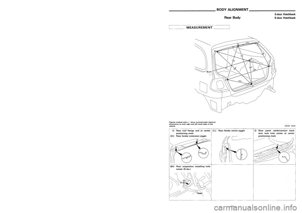 NISSAN ALMERA N15 1995 Service Manual __________ BODYALIGNMENT ___________
BODYALIGNMENT _
Rear Body Sedan
RearBody 3-door
Hatchback
5-door Hatchback
____ MEASUREMENT _
PointDimension
@~(E)
189*
@~CD
1213*
@~(8)
608*
(E)~@
1110* NISSAN ALMERA N15 1995 Service Manual __________ BODYALIGNMENT ___________
BODYALIGNMENT _
Rear Body Sedan
RearBody 3-door
Hatchback
5-door Hatchback
____ MEASUREMENT _
PointDimension
@~(E)
189*
@~CD
1213*
@~(8)
608*
(E)~@
1110*