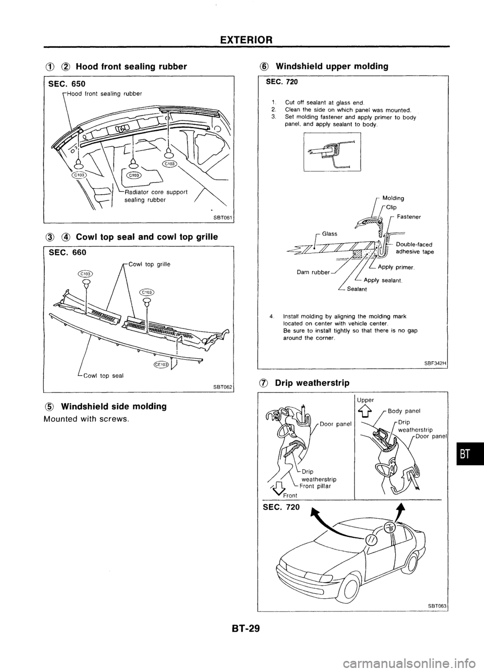 NISSAN ALMERA N15 1995  Service Manual EXTERIOR

CD ~
Hood frontsealing rubber

SEC. 650 
CID

Windshield uppermolding
SEC. 720

@lJ 
SBF342H

(ID

@
Cowl topseal andcowl topgrille

SEC. 660 
1
Cutoffsealant atglass end.
2. Clean theside o