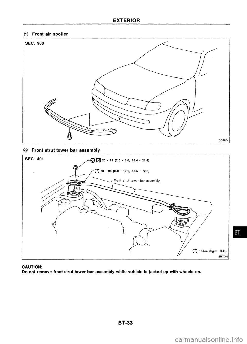 NISSAN ALMERA N15 1995  Service Manual EXTERIOR
@ 
Front airspoiler

SEC. 960
8BT074
@ 
Front struttower barassembly

SEC. 401

[OJ:
N.m (kg-m, ft-lb)

8BT099 
•

CAUTION: 
Do not remove frontstruttower barassembly whilevehicle isjacked 