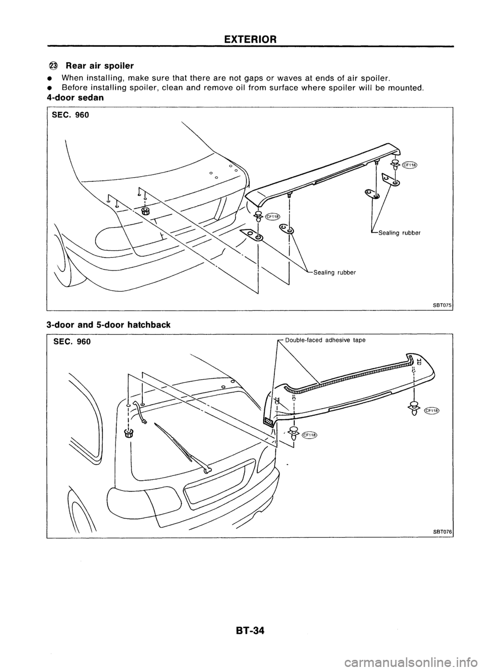 NISSAN ALMERA N15 1995  Service Manual EXTERIOR

@ 
Rear airspoiler

• When installing, makesurethatthere arenotgaps orwaves atends ofair spoiler.
• Before installing spoiler,cleanandremove oilfrom surface wherespoiler willbemounted.

