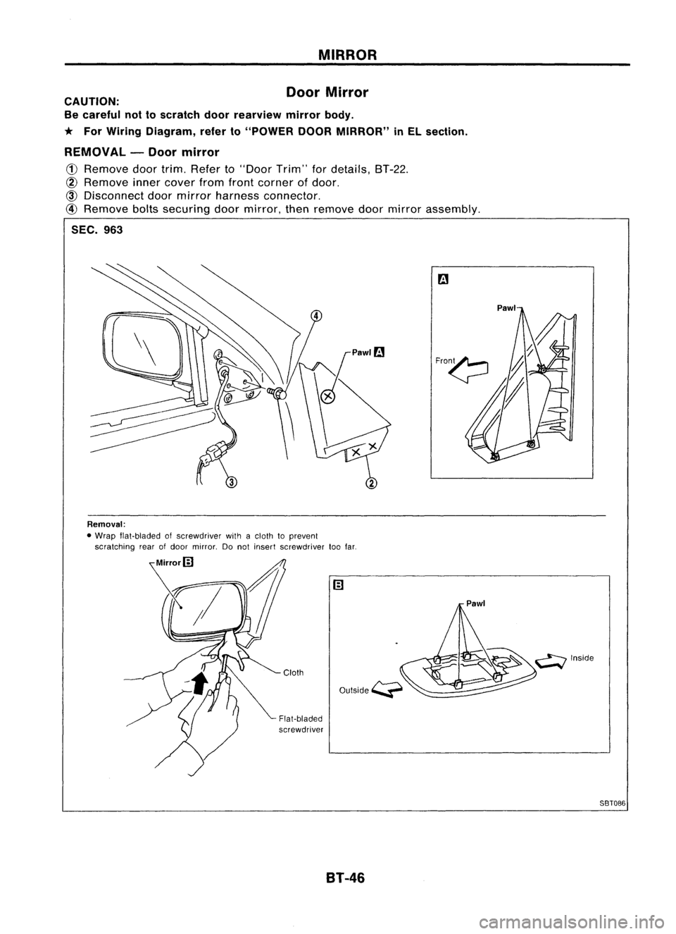 NISSAN ALMERA N15 1995  Service Manual DoorMirror

MIRROR

CAUTION:
Be careful nottoscratch doorrearview mirrorbody.
* For Wiring Diagram, referto"POWER DOORMIRROR" inEL section.
REMOVAL -Door mirror

CD 
Remove doortrim. Refer to&