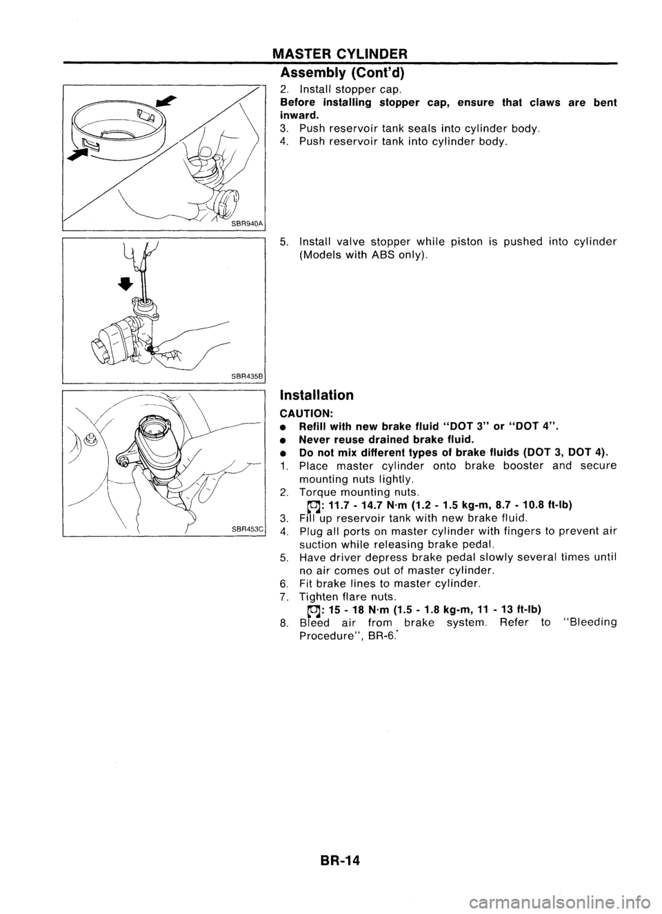 NISSAN ALMERA N15 1995  Service Manual SBR435BMASTER
CYLINDER
Assembly (Cont'd)

2. Install stopper cap.
Before installing stoppercap,ensure thatclaws arebent
inward.
3. Push reservoir tankseals intocylinder body.
4. Push reservoir tan