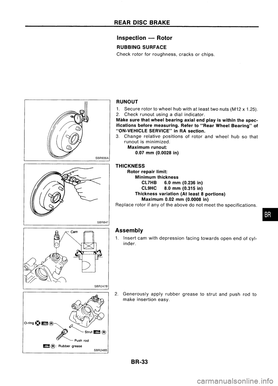 NISSAN ALMERA N15 1995  Service Manual SBR847
SBR247B REAR
DISCBRAKE
Inspection -Rotor
RUBBING SURFACE

Check rotorforroughness, cracksorchips.

RUNOUT 
1. Secure rotortowheel hubwith atleast twonuts (M12 x1.25).
2. Check runout usingadial