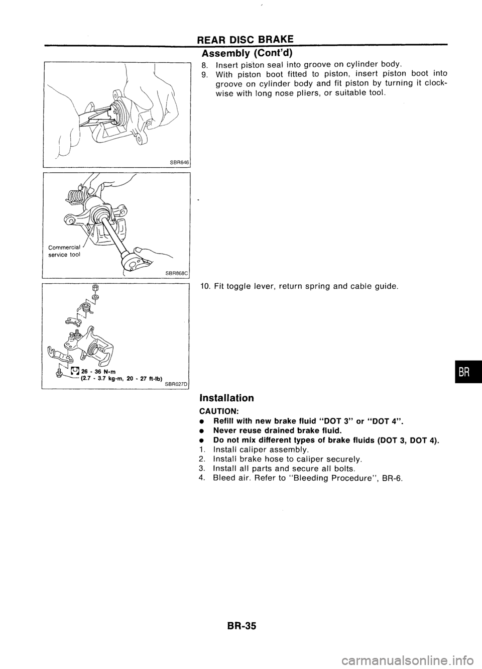 NISSAN ALMERA N15 1995 Service Manual SBR646REAR
DISCBRAKE
Assembly (Cont'd)
8. Insert piston sealintogroove oncylinder body.
9. With piston bootfitted topiston, insertpiston bootinto
groove oncylinder bodyandfitpiston byturning itcl NISSAN ALMERA N15 1995 Service Manual SBR646REAR
DISCBRAKE
Assembly (Cont'd)
8. Insert piston sealintogroove oncylinder body.
9. With piston bootfitted topiston, insertpiston bootinto
groove oncylinder bodyandfitpiston byturning itcl