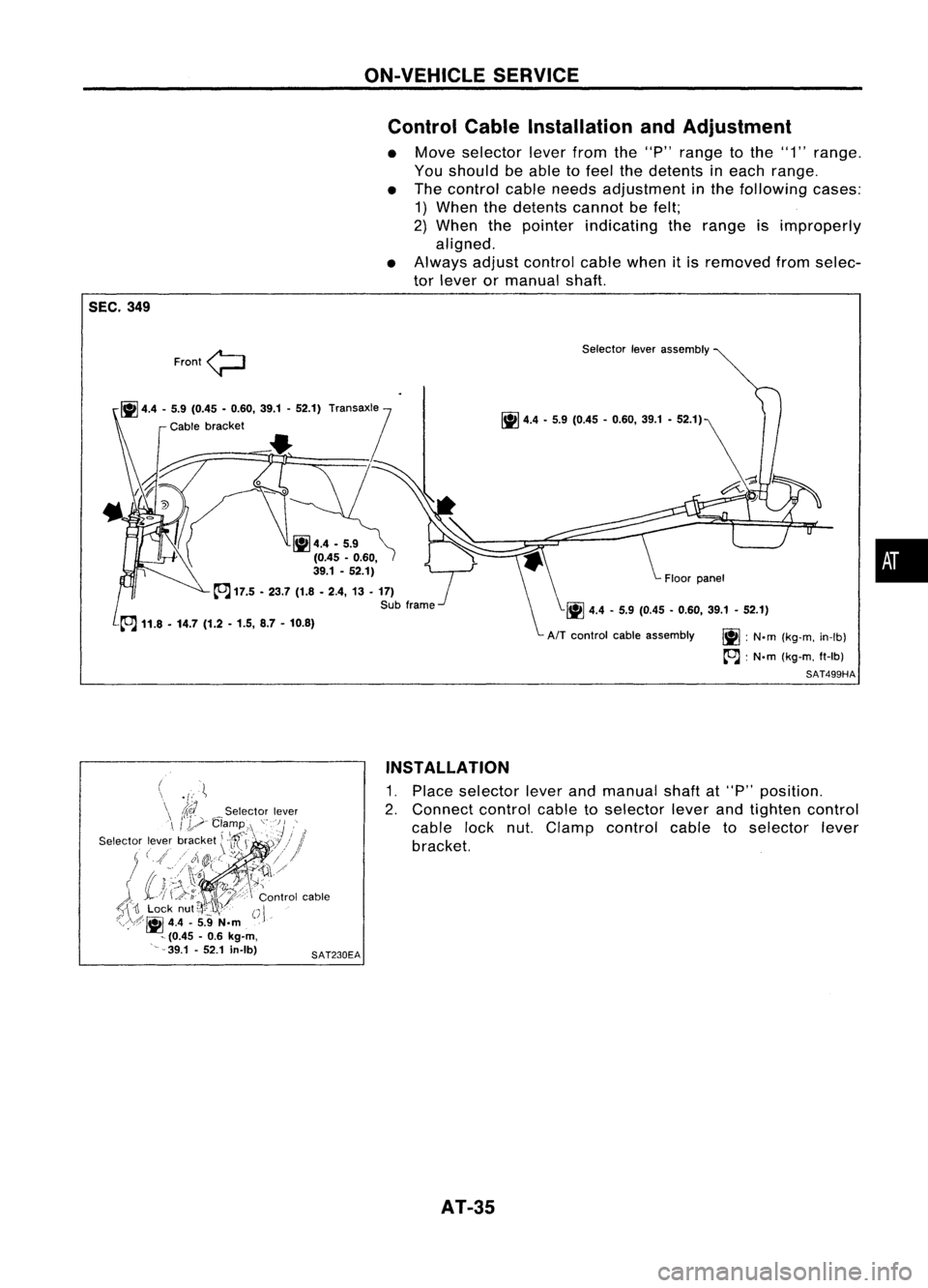 NISSAN ALMERA N15 1995 Owners Guide ON-VEHICLESERVICE
Control CableInstallation andAdjustment
• Move selector leverfromthe"P" range tothe "1" range.
You should beable tofeel thedetents ineach range.
• The control ca NISSAN ALMERA N15 1995 Owners Guide ON-VEHICLESERVICE
Control CableInstallation andAdjustment
• Move selector leverfromthe"P" range tothe "1" range.
You should beable tofeel thedetents ineach range.
• The control ca