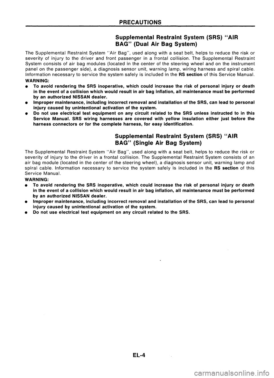 NISSAN ALMERA N15 1995 Service Manual PRECAUTIONS
Supplemental RestraintSystem(SRS)"AIR
BAG" (DualAirBag System)
The Supplemental RestraintSystem"AirBag", usedalong withaseat belt,helps toreduce therisk or
severity ofinju NISSAN ALMERA N15 1995 Service Manual PRECAUTIONS
Supplemental RestraintSystem(SRS)"AIR
BAG" (DualAirBag System)
The Supplemental RestraintSystem"AirBag", usedalong withaseat belt,helps toreduce therisk or
severity ofinju