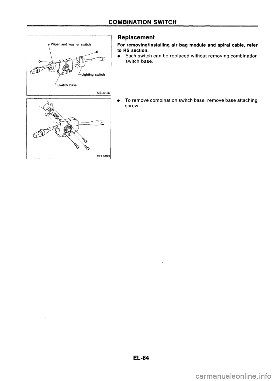 NISSAN ALMERA N15 1995  Service Manual \Wiper andwasher switch
~~ .~
~I!!.t:~ Switchbase COMBINATION
SWITCH
Replacement
For removing/installing airbag module andspiral cable, refer
to RS section.

• Each switch canbereplaced withoutremov