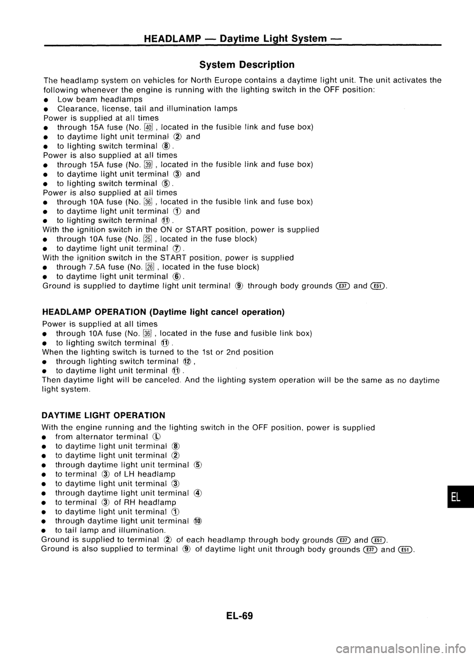 NISSAN ALMERA N15 1995  Service Manual HEADLAMP-Daytime LightSystem -
System Description

The headlamp systemonvehicles forNorth Europe contains adaytime lightunit.Theunitactivates the
following whenever theengine isrunning withthelighting