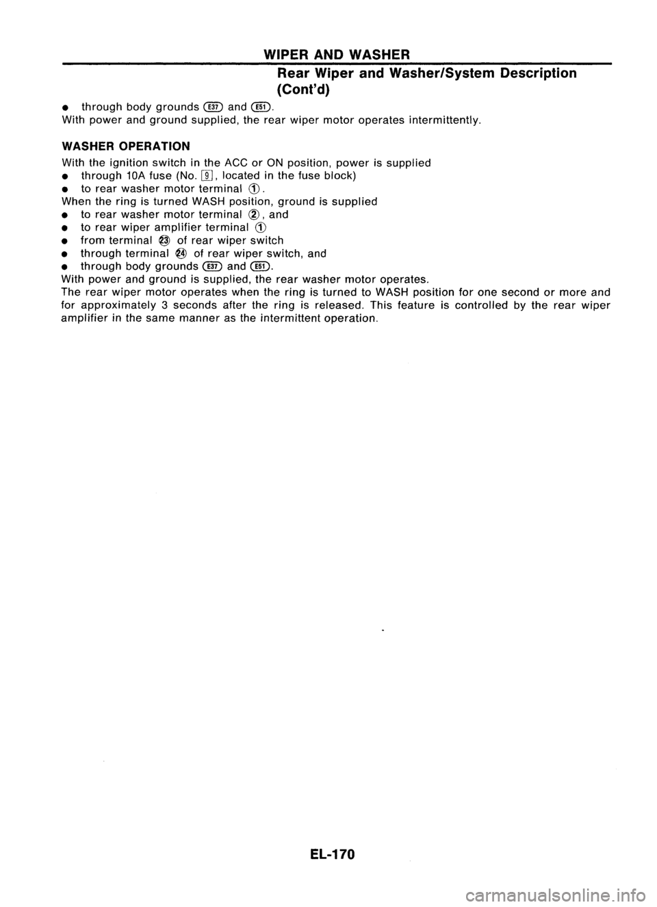 NISSAN ALMERA N15 1995 Service Manual WIPERANDWASHER
Rear Wiper andWasher/System Description
(Cont'd)
• through bodygrounds
(ill)
and
@D.
With power andground supplied, therear wiper motor operates intermittently.
WASHER OPERATI NISSAN ALMERA N15 1995 Service Manual WIPERANDWASHER
Rear Wiper andWasher/System Description
(Cont'd)
• through bodygrounds
(ill)
and
@D.
With power andground supplied, therear wiper motor operates intermittently.
WASHER OPERATI