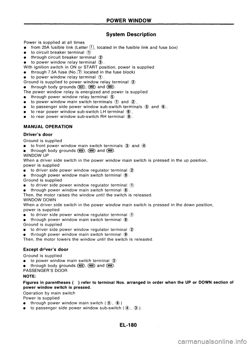 NISSAN ALMERA N15 1995  Service Manual POWERWINDOW

System Description

Power issupplied atall times
• from 25Afusible link(Letter 
IT],
located inthe fusible linkand fuse box)
• tocircuit breaker terminal 
CD

• through circuitbreak