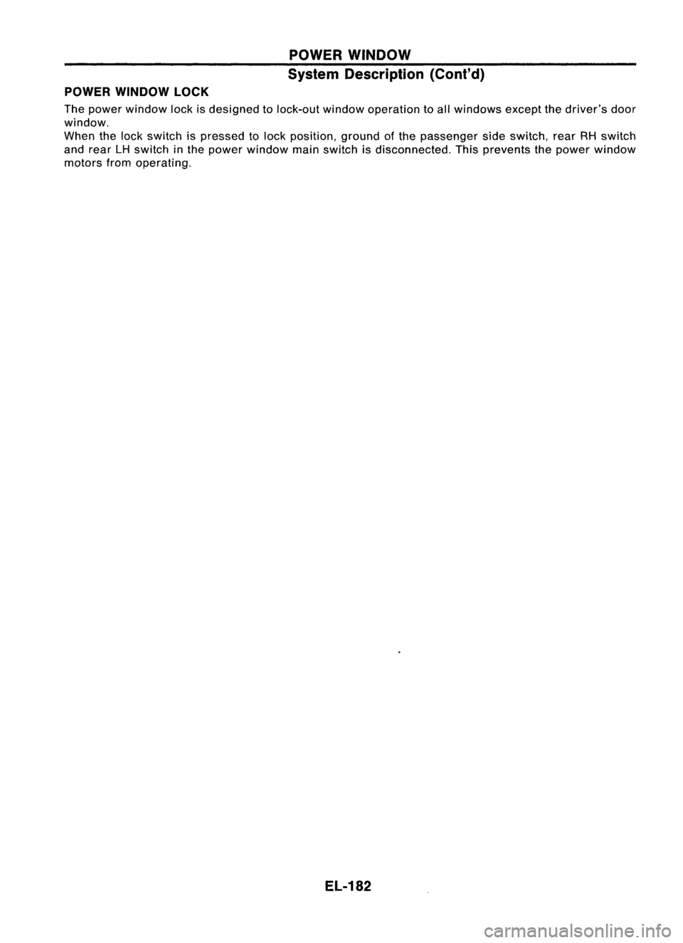 NISSAN ALMERA N15 1995 Service Manual POWERWINDOW
System Description (Cont'd)
POWER WINDOW LOCK
The power window lockisdesigned tolock-out windowoperation toall windows exceptthedriver's door
window.
When thelock switch ispressed NISSAN ALMERA N15 1995 Service Manual POWERWINDOW
System Description (Cont'd)
POWER WINDOW LOCK
The power window lockisdesigned tolock-out windowoperation toall windows exceptthedriver's door
window.
When thelock switch ispressed