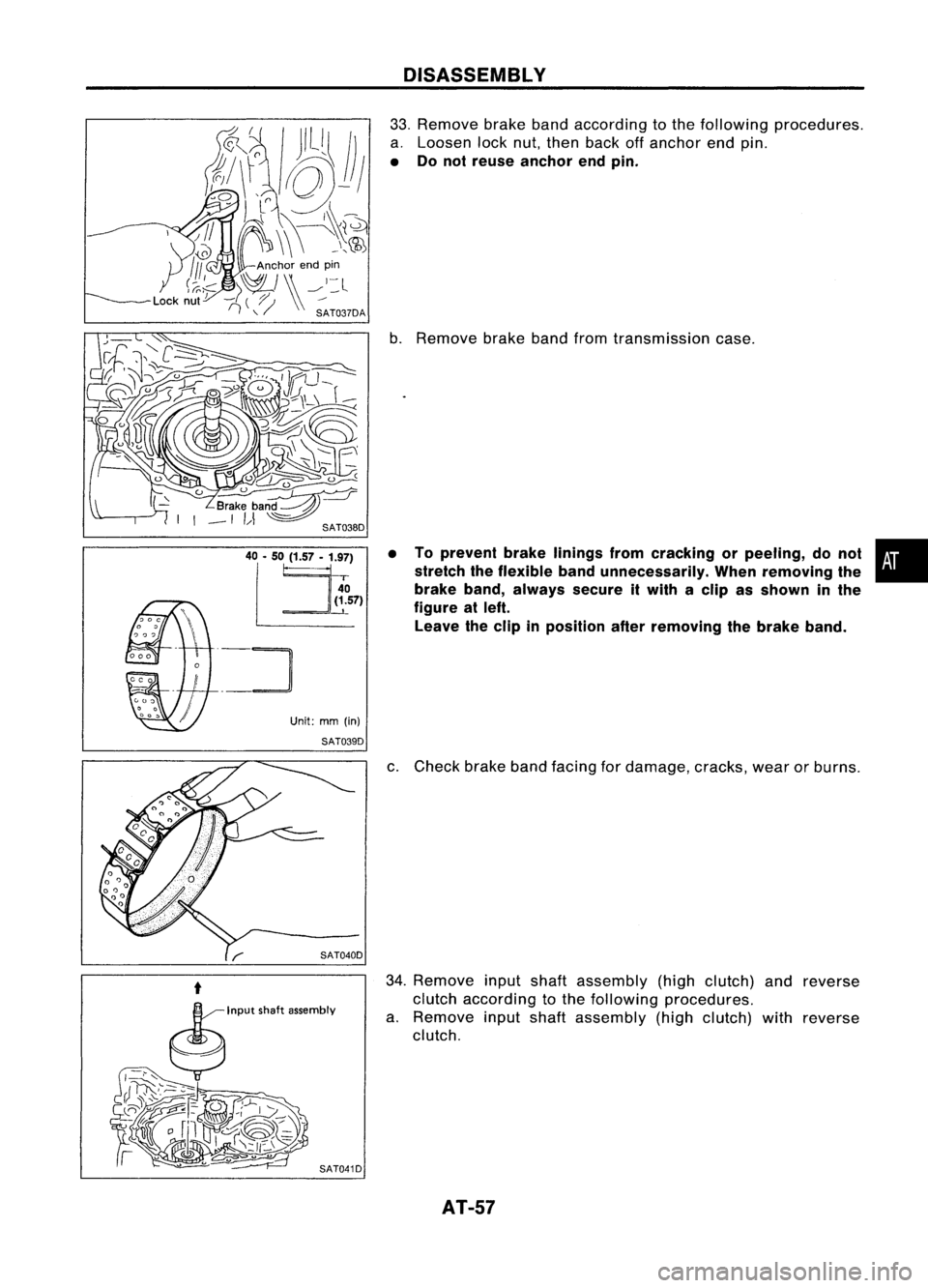 NISSAN ALMERA N15 1995 Workshop Manual l~~
. 
_~

Unit:mm(in)

SAT039D DISASSEMBLY

33. Remove brakebandaccording tothe following procedures.
a. Loosen locknut,then back offanchor endpin.

• Donot reuse anchor endpin.

b. Remove brakeban