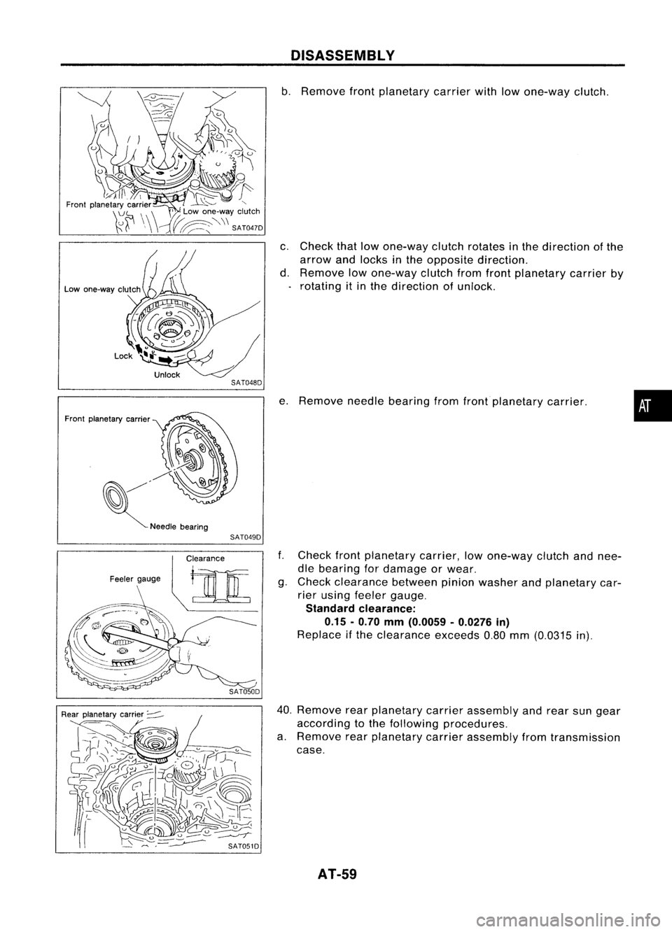 NISSAN ALMERA N15 1995 Workshop Manual Frontplanetary carrier
SAT049DDISASSEMBLY

b. Remove frontplanetary carrierwithlowone-way clutch.
c. Check thatlowone-way clutchrotates inthe direction ofthe
arrow andlocks inthe opposite direction.
d