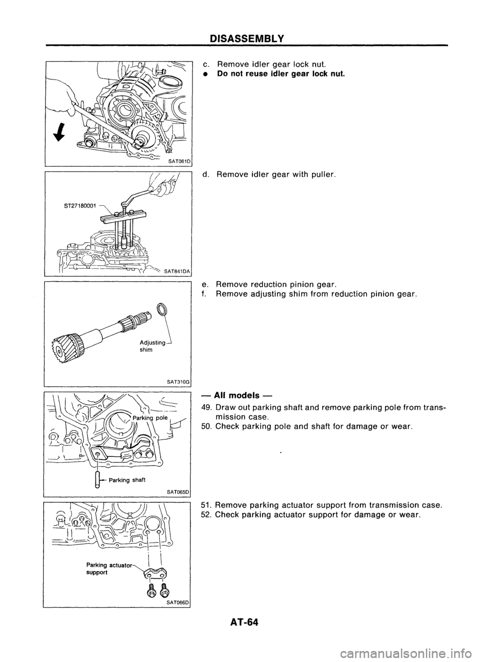 NISSAN ALMERA N15 1995 Repair Manual SAT061D
ST27180001
--""SAT841DA
SAT310G
SAT065D

"( ~,O
Eh~ ~

~~~ 0
-vf~SD\O

II ~
~--'-:c 
CH\0\)

,L.J,,=-.... \~~_

o 
0 0_ 0

Parking actuator~\ \
support 
C':lC':l

I-i

