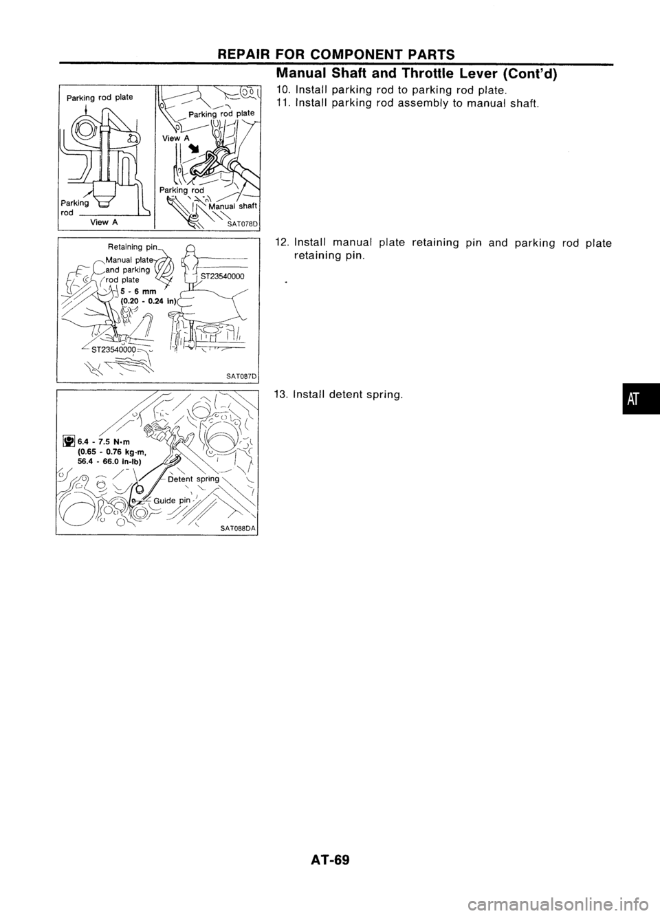 NISSAN ALMERA N15 1995 Repair Manual 
•

12.
Install manual plateretaining pinand parking rodplate
retaining pin.
13. Install detent spring.

SAT087D
REPAIR
FORCOMPONENT PARTS
Manual ShaftandThrottle Lever(Cont'd)

10. Install park