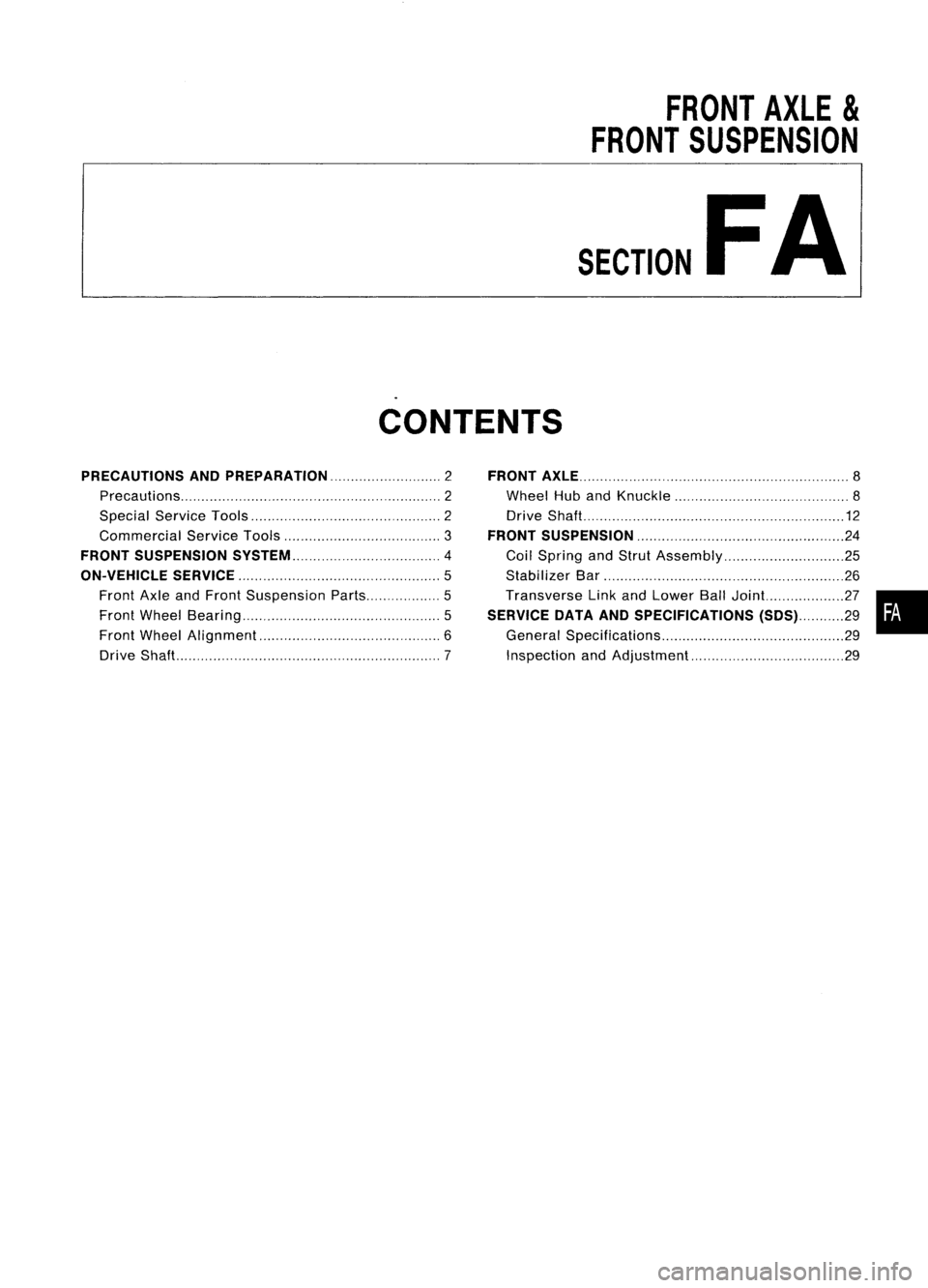 NISSAN ALMERA N15 1995 Service Manual
FRONTAXLE
&
FRONT SUSPENSION
SECTION
FA
CONTENTS
PRECAUTIONS ANDPREPARATION 2
Precautions 2
Special ServiceTools 2
Commercial ServiceTools 3
FRONT SUSPENSION SySTEM 4
ON-VEHICLE SERVICE
5
Front A NISSAN ALMERA N15 1995 Service Manual
FRONTAXLE
&
FRONT SUSPENSION
SECTION
FA
CONTENTS
PRECAUTIONS ANDPREPARATION 2
Precautions 2
Special ServiceTools 2
Commercial ServiceTools 3
FRONT SUSPENSION SySTEM 4
ON-VEHICLE SERVICE
5
Front A