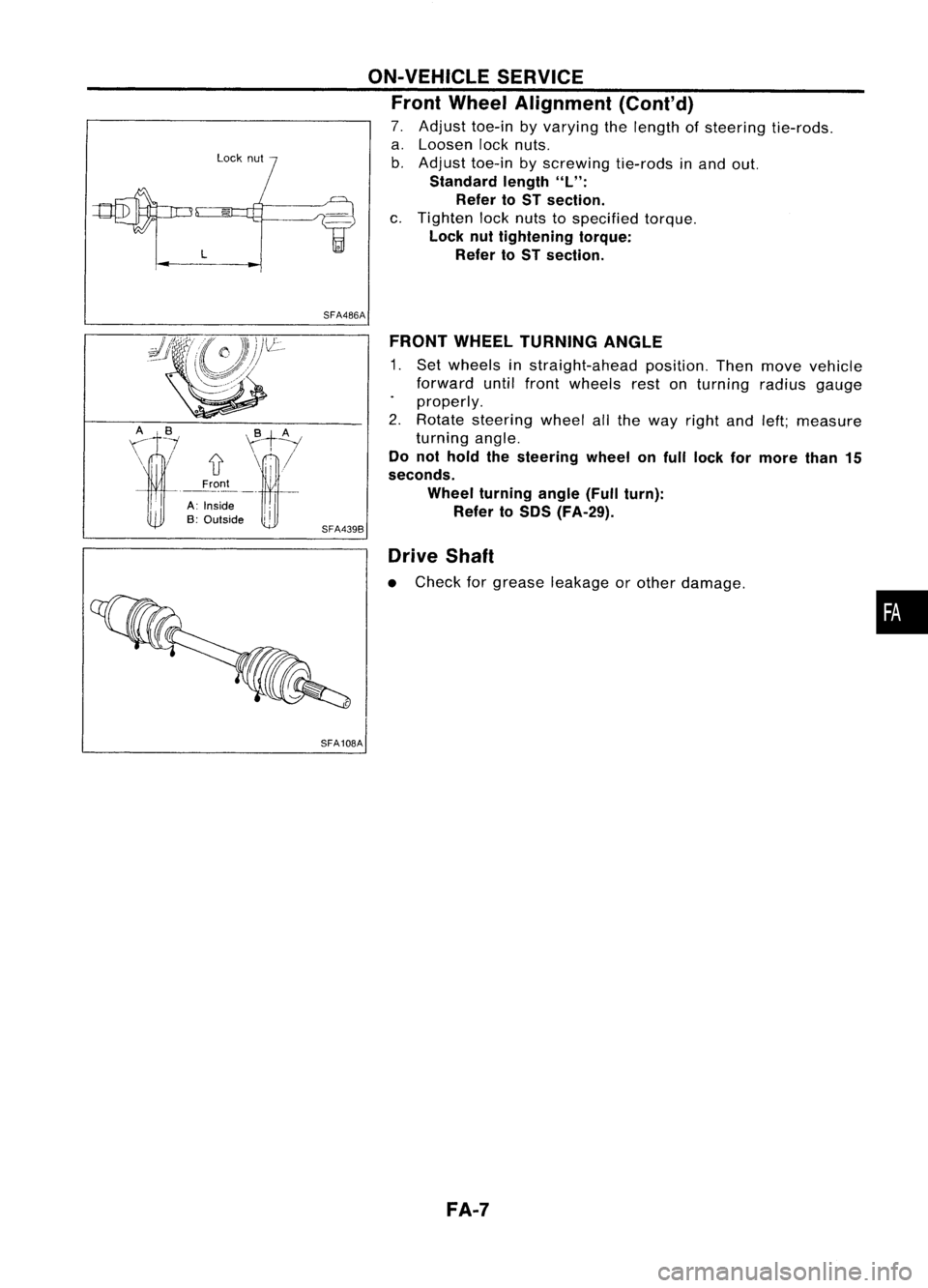 NISSAN ALMERA N15 1995 Service Manual
yf-\;
if
\mll//
Front
-----
A Inside
B: Outside
I
I
Lock
nut
SFA486A
SFA439B
SFA108A ON-VEHICLE
SERVICE
Front Wheel Alignment (Cont'd)
7. Adjust toe-inbyvarying thelength ofsteering tie- NISSAN ALMERA N15 1995 Service Manual
yf-\;
if
\mll//
Front
-----
A Inside
B: Outside
I
I
Lock
nut
SFA486A
SFA439B
SFA108A ON-VEHICLE
SERVICE
Front Wheel Alignment (Cont'd)
7. Adjust toe-inbyvarying thelength ofsteering tie-