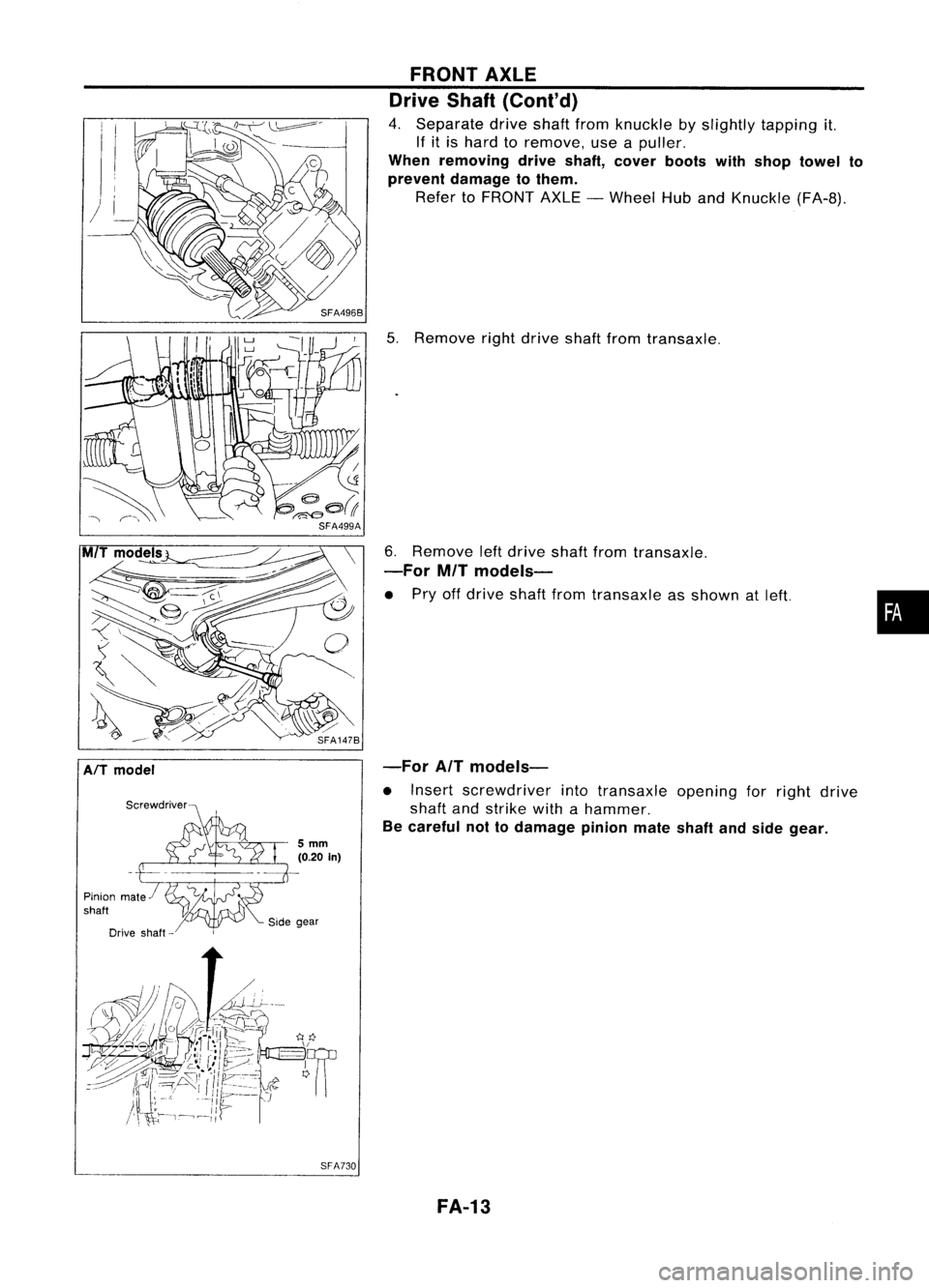 NISSAN ALMERA N15 1995  Service Manual AfTmodel
SFA730FRONT
AXLE
Drive Shaft(Coni' d)

4. Separate driveshaftfromknuckle byslightly tapping it.
If it is hard toremove, useapuller.

When removing driveshaft, cover bootswithshop towel to