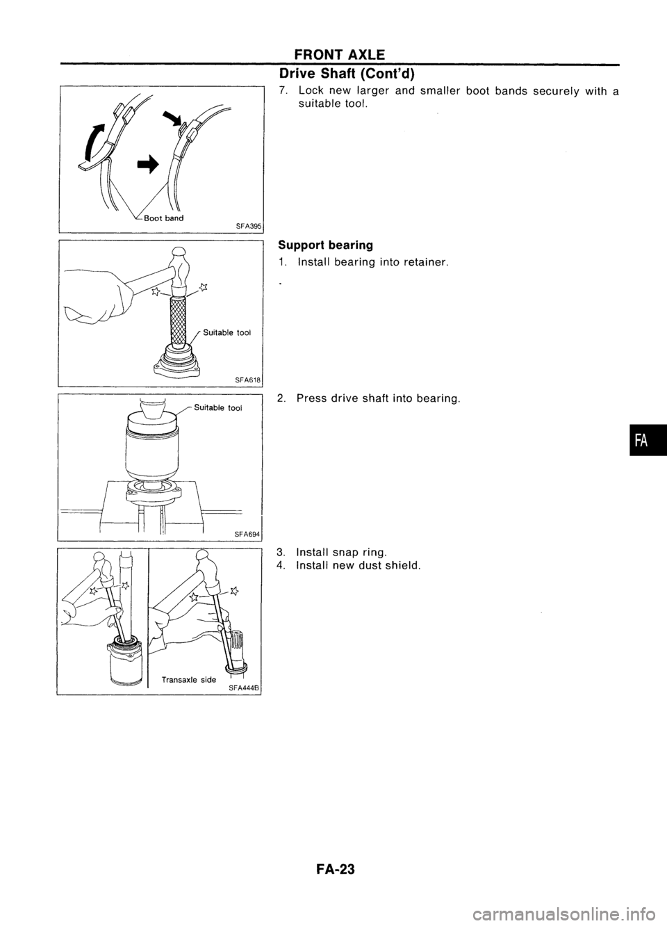 NISSAN ALMERA N15 1995 Service Manual SFA395FRONT
AXLE
Drive Shaft(Cont'd)
7. Lock newlarger andsmaller bootbands securely witha
suitable tool.
Suitable tool
SFA618
Suitable tool
SFA694
Transaxle side
SFA444B Support
bearing
1. Ins NISSAN ALMERA N15 1995 Service Manual SFA395FRONT
AXLE
Drive Shaft(Cont'd)
7. Lock newlarger andsmaller bootbands securely witha
suitable tool.
Suitable tool
SFA618
Suitable tool
SFA694
Transaxle side
SFA444B Support
bearing
1. Ins