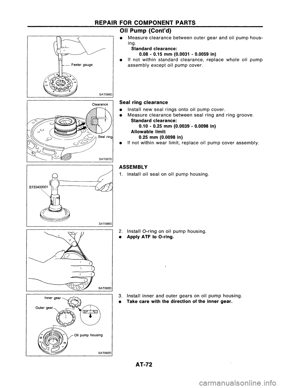 NISSAN ALMERA N15 1995 Manual PDF SAT0960Sealringclearance

• Install newseal rings ontooilpump cover.
• Measure clearance betweensealringandring groove.

Standard clearance:
0.10 -0.25 mm(0.0039 -0.0098 in)
Allowable limit:
0.25 