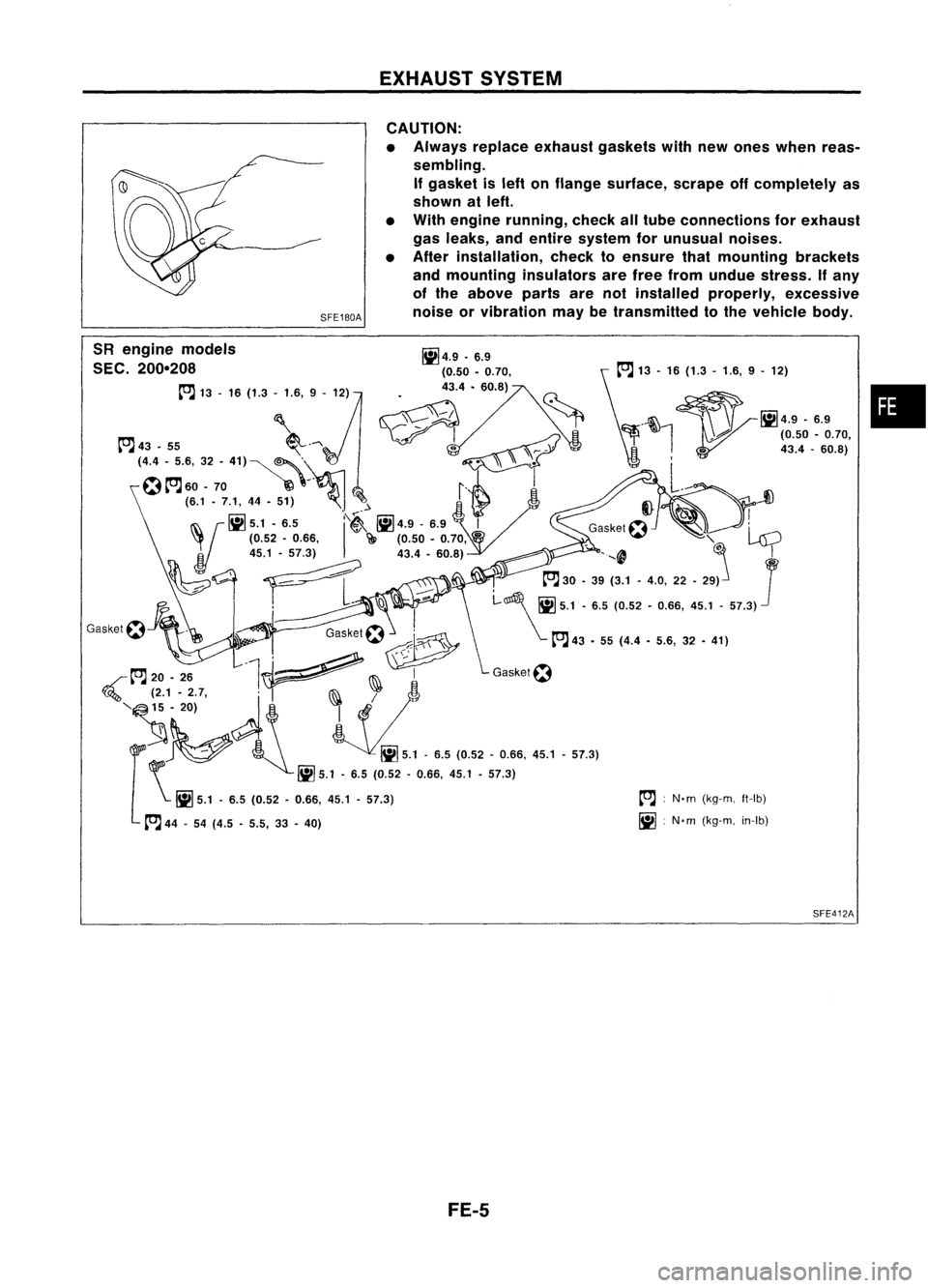 NISSAN ALMERA N15 1995  Service Manual SFE180A

SR engine models

SEC. 200-208

toJ
13-16 (1.3 -1.6, 9-12) 
EXHAUST
SYSTEM
CAUTION:

• Always replace exhaust gasketswithnewones when reas-
sembling. If gasket isleft onflange surface, scra