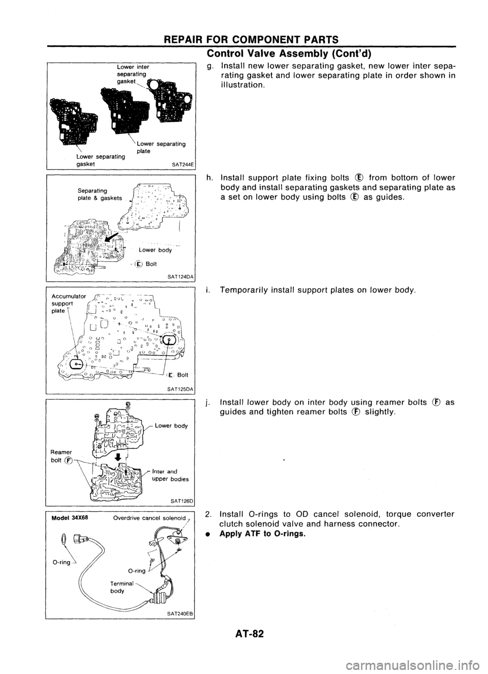 NISSAN ALMERA N15 1995 Service Manual Lowerseparating
gasket REPAIR
FORCOMPONENT PARTS
Control ValveAssembly (Cont'd)
g. Install newlower separating gasket,newlower intersepa-
rating gasket andlower separating plateinorder shown in
i NISSAN ALMERA N15 1995 Service Manual Lowerseparating
gasket REPAIR
FORCOMPONENT PARTS
Control ValveAssembly (Cont'd)
g. Install newlower separating gasket,newlower intersepa-
rating gasket andlower separating plateinorder shown in
i