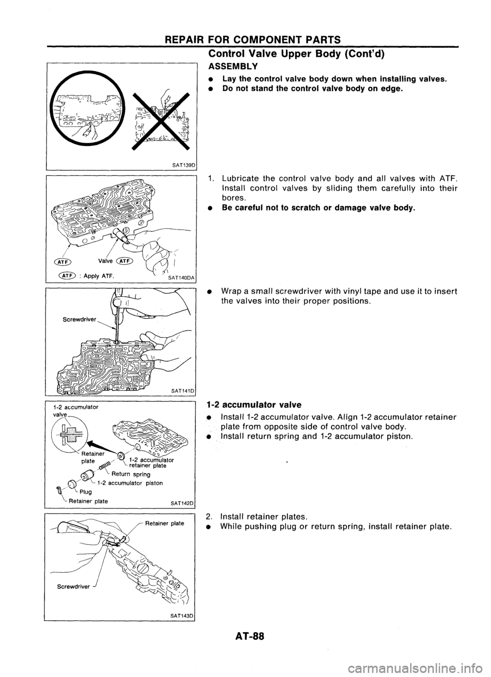 NISSAN ALMERA N15 1995 Manual Online REPAIRFORCOMPONENT PARTS
Control ValveUpper Body(Cont'd)
ASSEMBLY
• Lay thecontrol valvebodydown when installing valves.
• Donot stand thecontrol valvebodyonedge.
SAT139D
SAT141D
Screwdriver
S