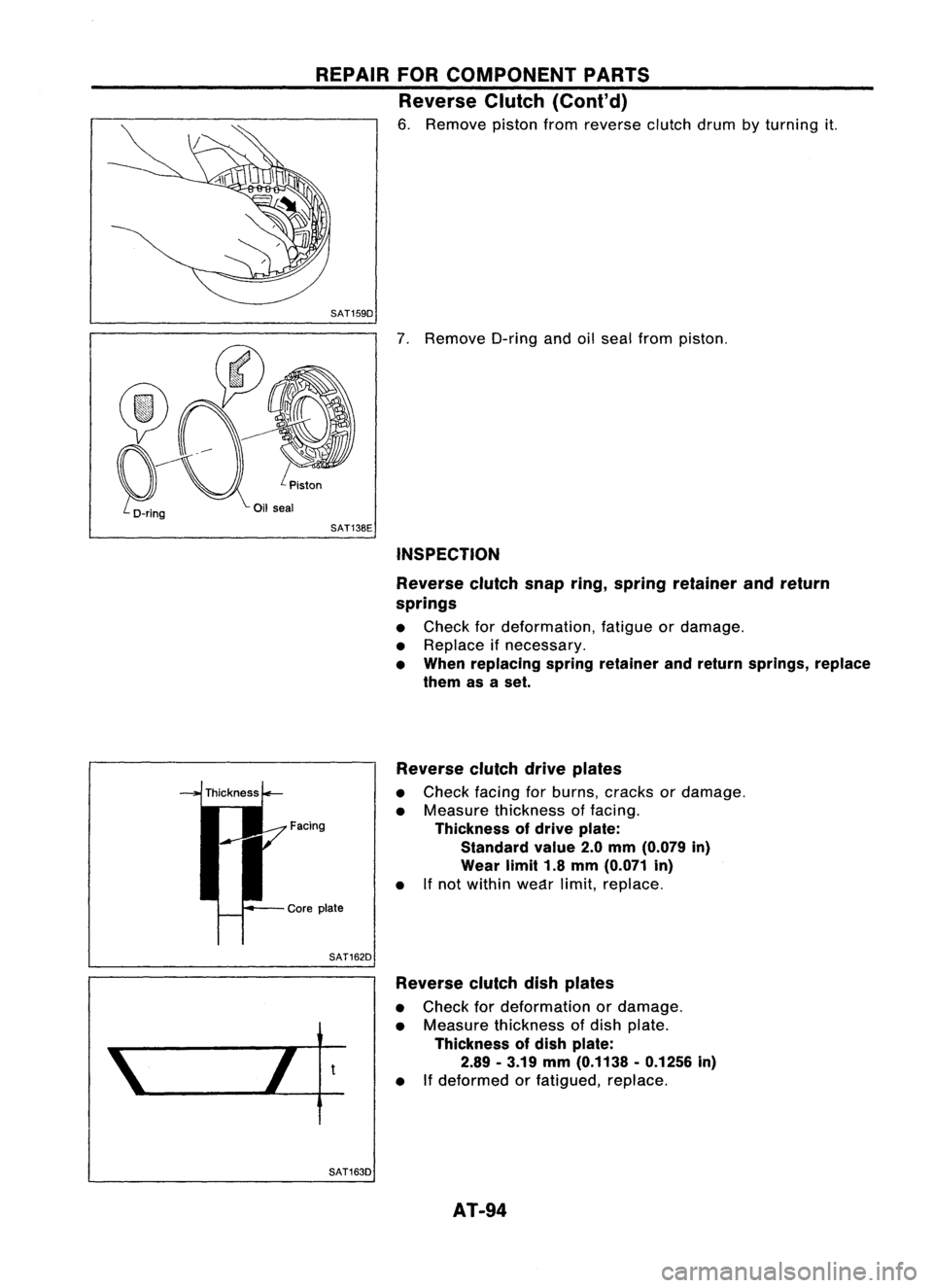 NISSAN ALMERA N15 1995 Owners Manual REPAIRFORCOMPONENT PARTS
Reverse Clutch(Cont'd)
6. Remove pistonfromreverse clutchdrumbyturning
it.
SAT159D
7.Remove O-ringandoilseal from piston.
SAT13BE INSPECTION
Reverse clutchsnapring,sp NISSAN ALMERA N15 1995 Owners Manual REPAIRFORCOMPONENT PARTS
Reverse Clutch(Cont'd)
6. Remove pistonfromreverse clutchdrumbyturning
it.
SAT159D
7.Remove O-ringandoilseal from piston.
SAT13BE INSPECTION
Reverse clutchsnapring,sp