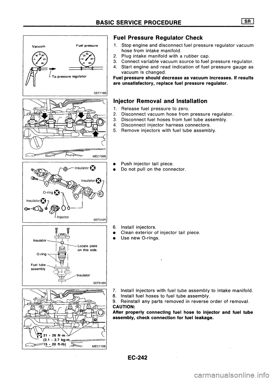 NISSAN ALMERA N15 1995 Service Manual BASICSERVICE PROCEDURE
SEF310R
Vacuum
Fuelpressure
.... L
To
pressure regulator
SEF718B
'nsu'a,or~7
a-ring~1 ~
~> ~
InsUlalor~7
OJ'
Om~riJ$ _.
~lnjeCIOr
kJ
Insulator
11+-
1
~& NISSAN ALMERA N15 1995 Service Manual BASICSERVICE PROCEDURE
SEF310R
Vacuum
Fuelpressure
.... L
To
pressure regulator
SEF718B
'nsu'a,or~7
a-ring~1 ~
~> ~
InsUlalor~7
OJ'
Om~riJ$ _.
~lnjeCIOr
kJ
Insulator
11+-
1
~&