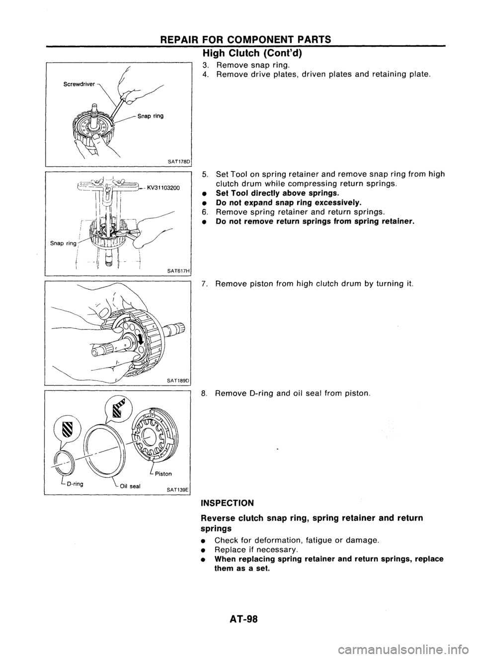 NISSAN ALMERA N15 1995 Owners Manual
Snapring,
REPAIR
FORCOMPONENT PARTS
High Clutch (Cont'd)
3. Remove snapring.
4. Remove driveplates, drivenplatesandretaining plate.
SAT178D
5.Set Tool onspring retainer andremove snapringfrom NISSAN ALMERA N15 1995 Owners Manual
Snapring,
REPAIR
FORCOMPONENT PARTS
High Clutch (Cont'd)
3. Remove snapring.
4. Remove driveplates, drivenplatesandretaining plate.
SAT178D
5.Set Tool onspring retainer andremove snapringfrom