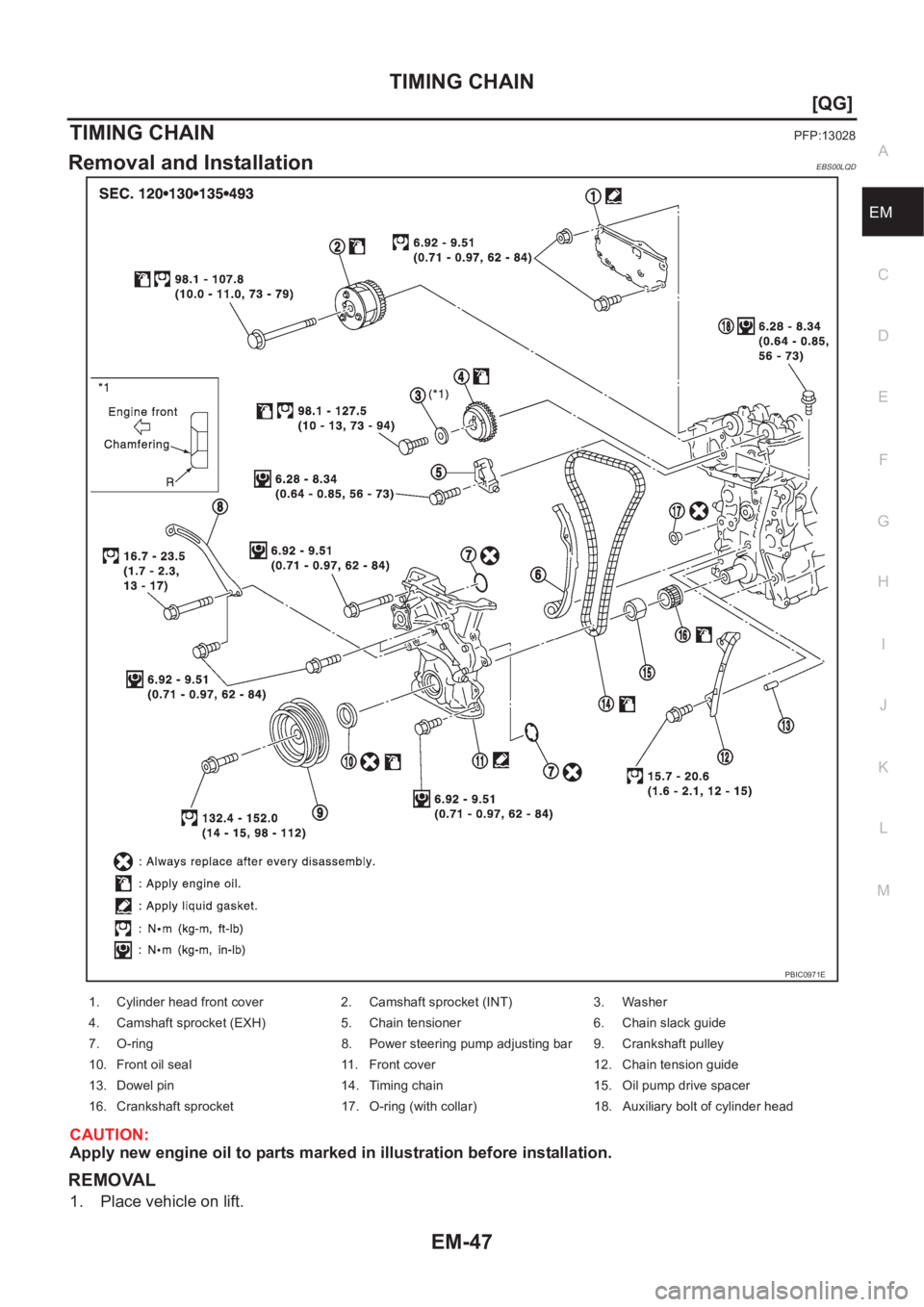 NISSAN ALMERA N16 2003  Electronic Repair Manual TIMING CHAIN
EM-47
[QG]
C
D
E
F
G
H
I
J
K
L
MA
EM
TIMING CHAINPFP:13028
Removal and InstallationEBS00LQD
CAUTION:
Apply new engine oil to parts marked in illustration before installation.
REMOVAL
1. P
