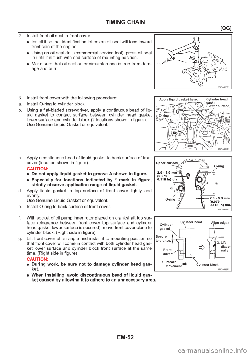 NISSAN ALMERA N16 2003  Electronic Repair Manual EM-52
[QG]
TIMING CHAIN
2. Install front oil seal to front cover.
●Install it so that identification letters on oil seal will face toward
front side of the engine.
●Using an oil seal drift (commer