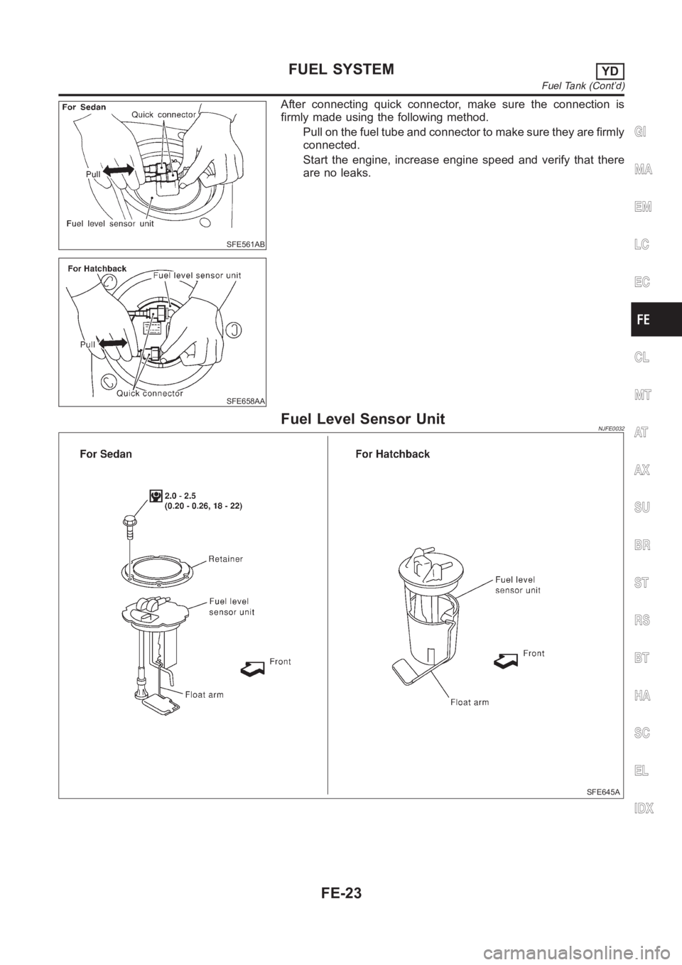 NISSAN ALMERA N16 2003  Electronic Repair Manual SFE561AB
SFE658AA
After connecting quick connector, make sure the connection is
firmly made using the following method.
Pull on the fuel tube and connector to make sure they are firmly
connected.
Star