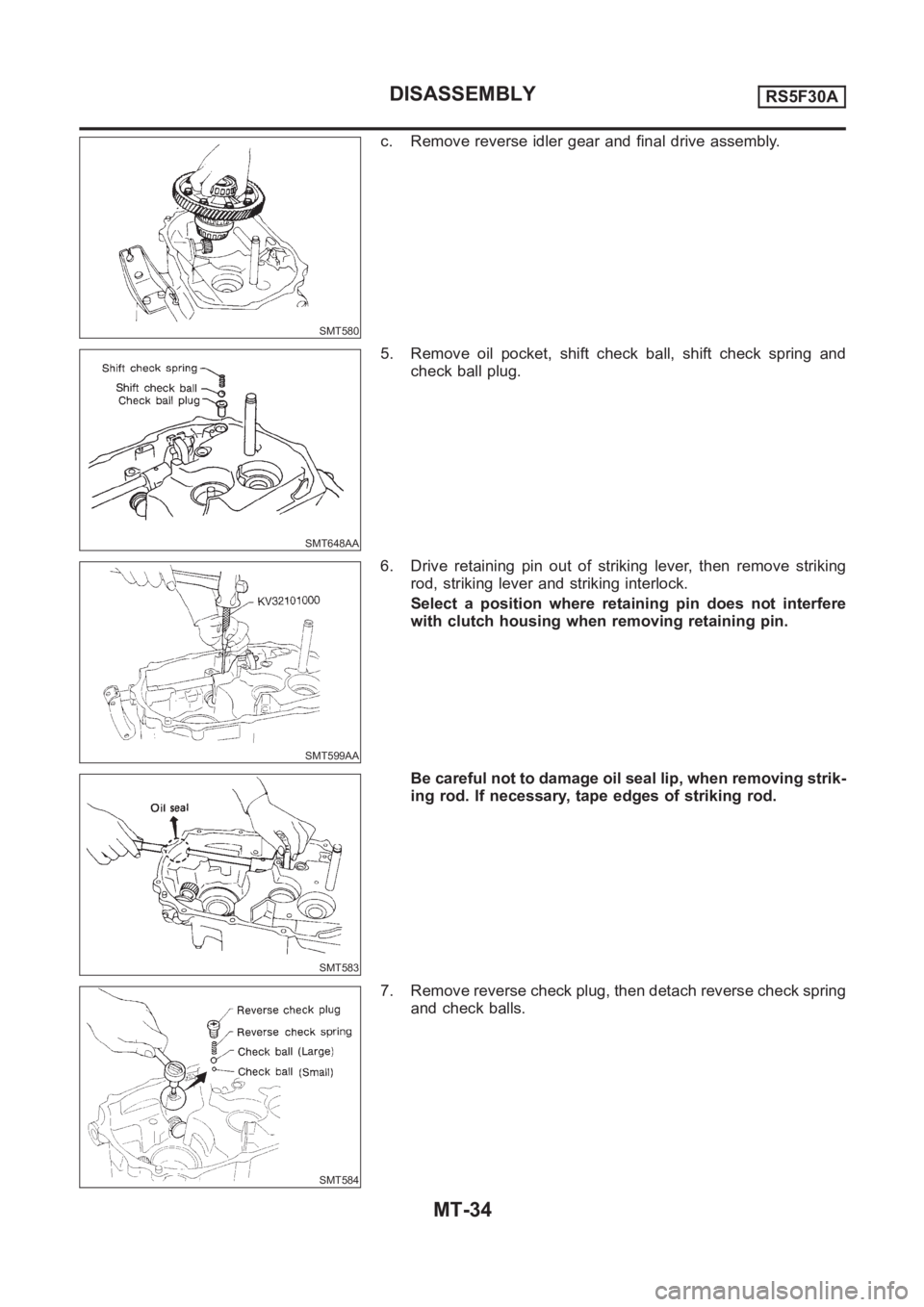NISSAN ALMERA N16 2003  Electronic Repair Manual SMT580
c. Remove reverse idler gear and final drive assembly.
SMT648AA
5. Remove oil pocket, shift check ball, shift check spring and
check ball plug.
SMT599AA
6. Drive retaining pin out of striking l