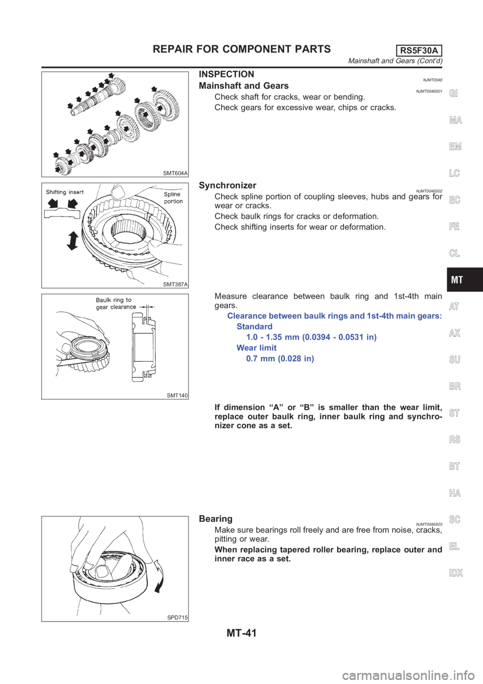 NISSAN ALMERA N16 2003  Electronic Repair Manual SMT604A
INSPECTIONNJMT0046Mainshaft and GearsNJMT0046S01Check shaft for cracks, wear or bending.
Check gears for excessive wear, chips or cracks.
SMT387A
SynchronizerNJMT0046S02Check spline portion of